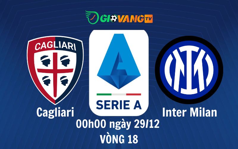 Soi kèo Cagliari vs Inter Milan, 00h00 ngày 29/12 - Serie A