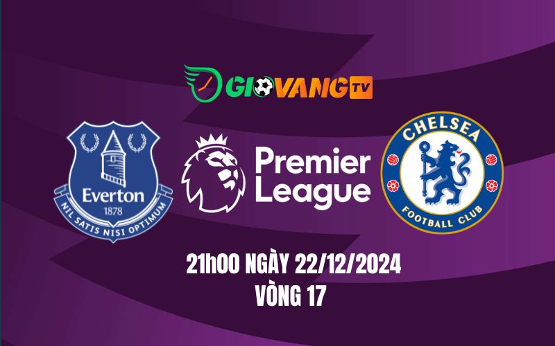 Soi kèo Everton vs Chelsea, 21h00 ngày 22/12 - Ngoại Hạng Anh